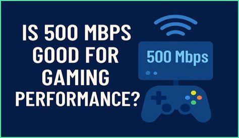 Is 500 Mbps good for gaming?
