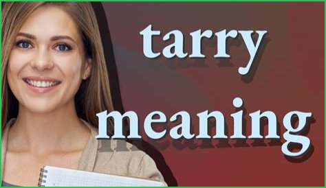 What is the meaning of tarry not?